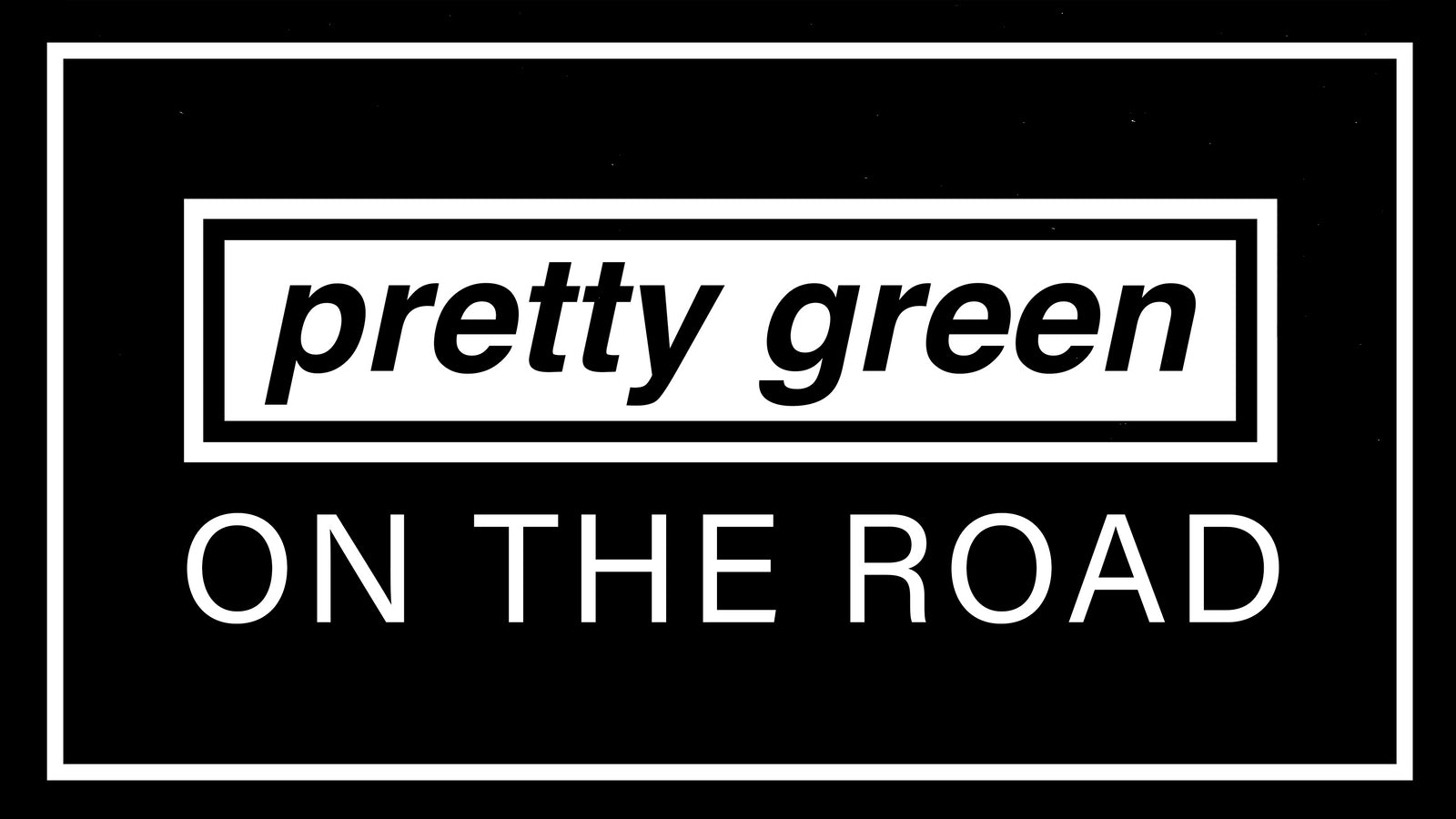 Pretty Green: On The Road