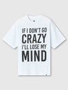 White If I Don't Go Crazy T-Shirt